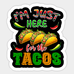 Just Here For The Tacos Cinco De Mayo Fiesta  Men Women Sticker